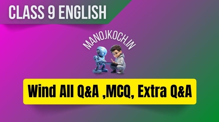 wind class 9 summary, wind class 9, wind poem class 9, wind poem, wind class 9 questions and answers, wind class 9 questions and answers pdf, the wind (poem questions and answers), the wind poem extra questions and answers, wind class 9 extra questions mcq, wind class 9 extract questions mcq, wind class 9 questions and answers assamese medium