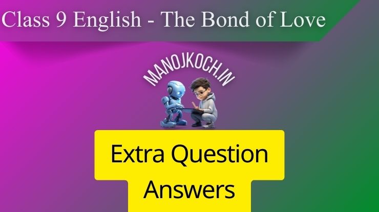 The Bond of Love Class 9 Extra Questions and Answers | Y4Y6P8