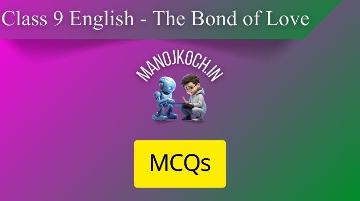 The Bond of Love Class 9 MCQs | Y4Y6P8